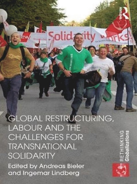 Ingemar Lindberg, Andreas Bieler - Global Restructuring, Labour and the Challenges for Transnational Solidarity, E-bok