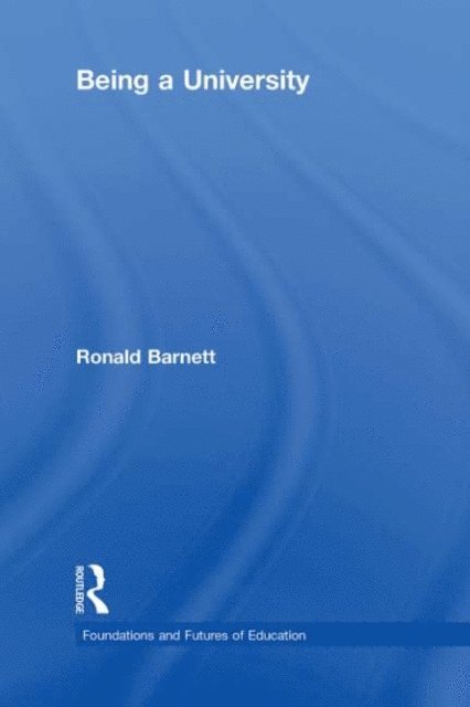 Ronald Barnett - Being a University, E-bok