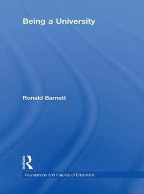 Ronald Barnett - Being a University, E-bok