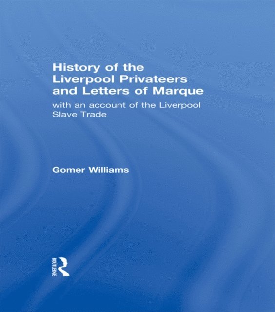 Gomer Williams - History of the Liverpool Privateers and Letter of Marque, E-bok