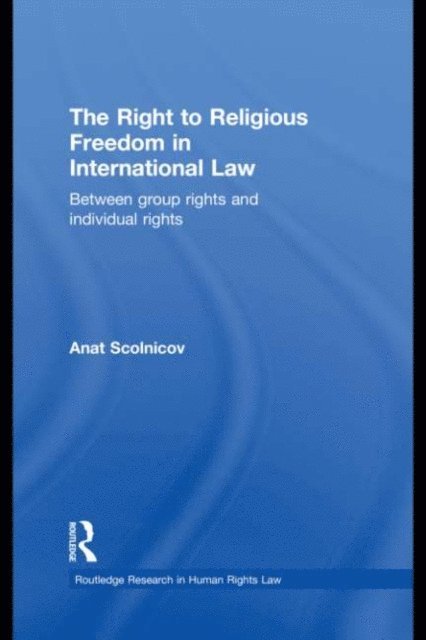 Anat Scolnicov - Right to Religious Freedom in International Law, E-bok