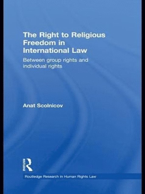 Anat Scolnicov - Right to Religious Freedom in International Law, E-bok