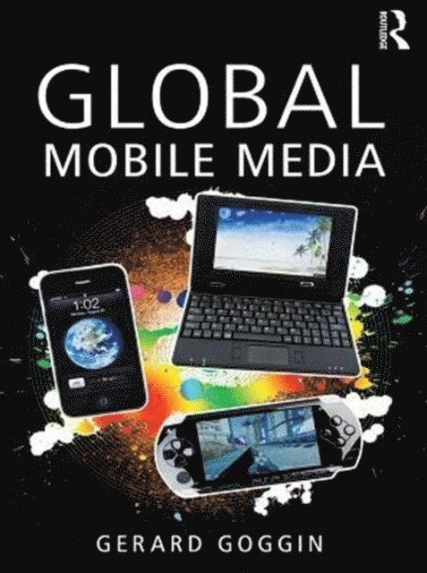 Gerard Goggin - Global Mobile Media, E-bok