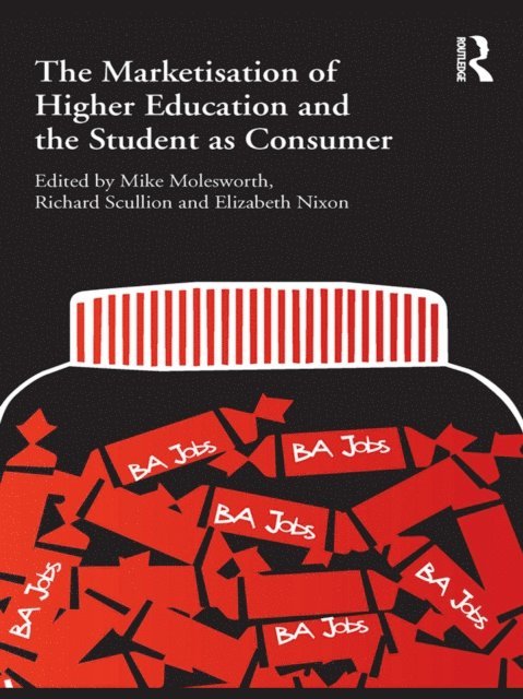Elizabeth Nixon, Richard Scullion, Mike Molesworth - Marketisation of Higher Education and the Student as Consumer, E-bok