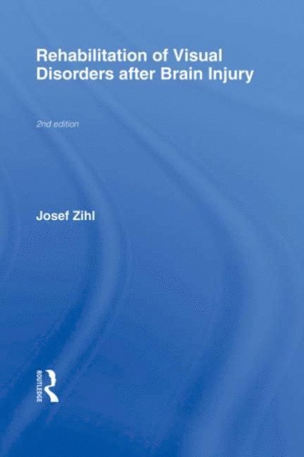 Josef Zihl - Rehabilitation of Visual Disorders After Brain Injury, E-bok