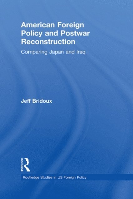 Jeff Bridoux - American Foreign Policy and Postwar Reconstruction, E-bok