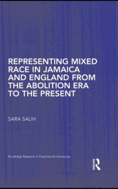 S. Salih - Representing Mixed Race in Jamaica and England from the Abolition Era to the Present, E-bok