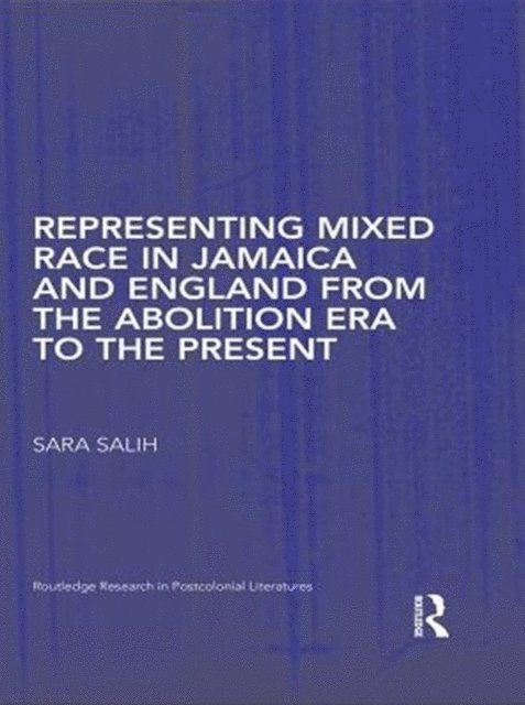 S. Salih - Representing Mixed Race in Jamaica and England from the Abolition Era to the Present, E-bok