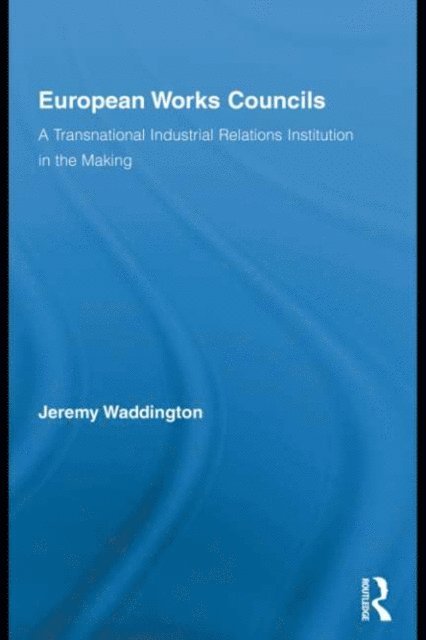 Jeremy Waddington - European Works Councils and Industrial Relations, E-bok