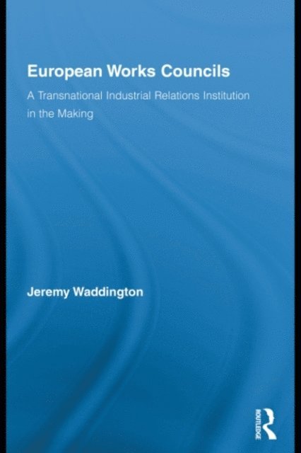 Jeremy Waddington - European Works Councils and Industrial Relations, E-bok