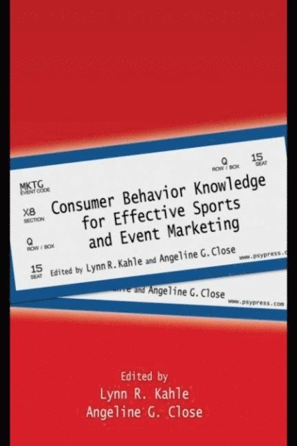 Angeline G. Close, Lynn R. Kahle - Consumer Behavior Knowledge for Effective Sports and Event Marketing, E-bok