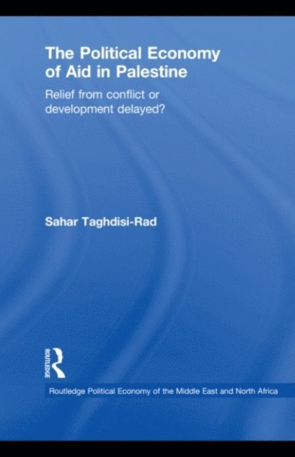 Sahar Taghdisi-Rad - Political Economy of Aid in Palestine, E-bok