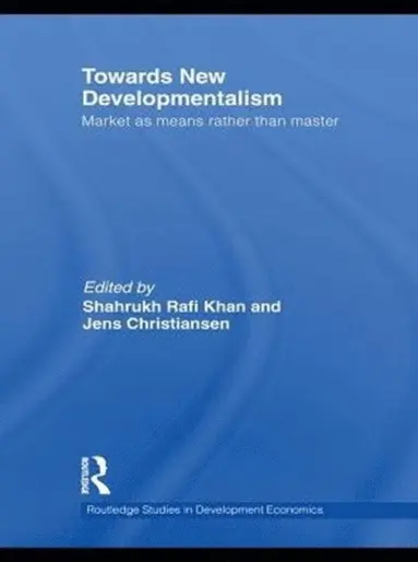 Jens Christiansen, Shahrukh Rafi Khan - Towards New Developmentalism, E-bok