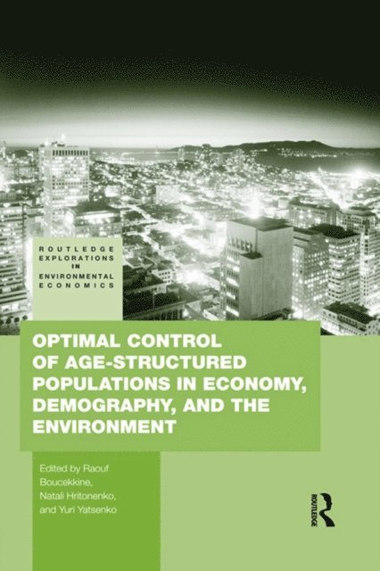 Yuri Yatsenko, Natali Hritonenko, Raouf Boucekkine - Optimal Control of Age-structured Populations in Economy, Demography, and the Environment, E-bok