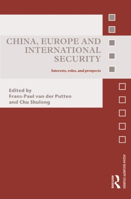 Chu Shulong, Frans-Paul van der Putten - China, Europe and International Security, E-bok