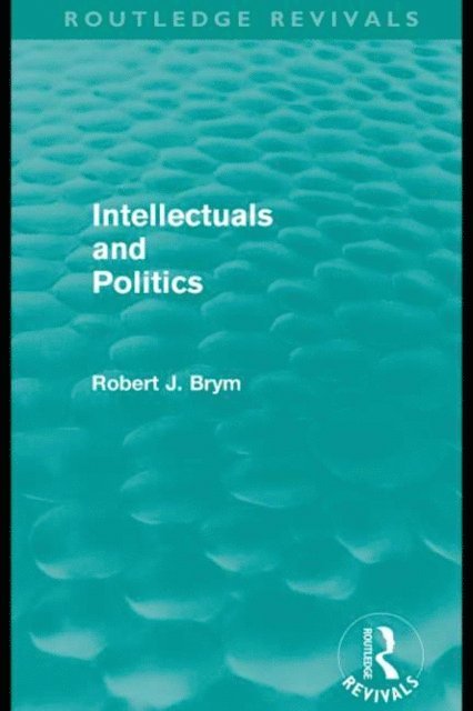 Robert Brym - Intellectuals and Politics (Routledge Revivals), E-bok