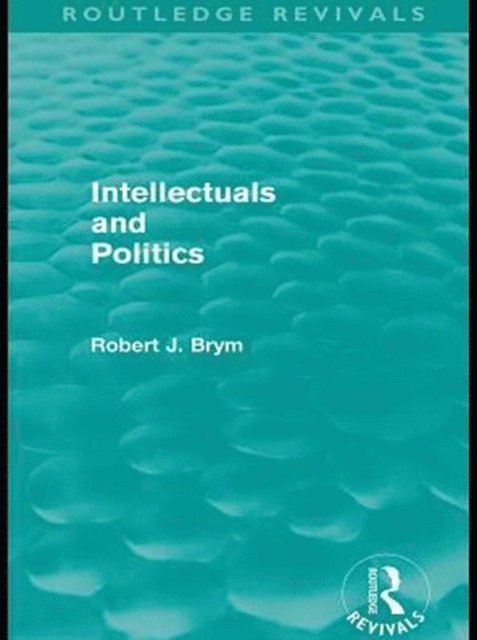 Robert Brym - Intellectuals and Politics (Routledge Revivals), E-bok