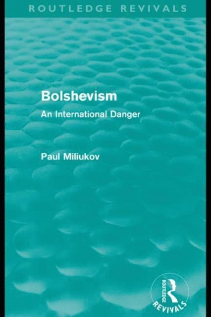 Paul Miliukov - Bolshevism (Routledge Revivals), E-bok