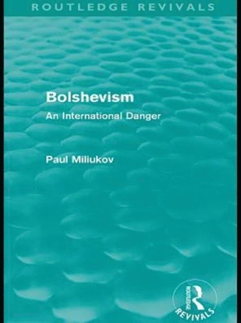 Paul Miliukov - Bolshevism (Routledge Revivals), E-bok