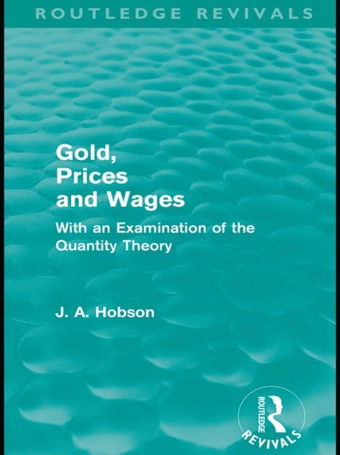 J. A. Hobson - Gold Prices and Wages (Routledge Revivals), E-bok