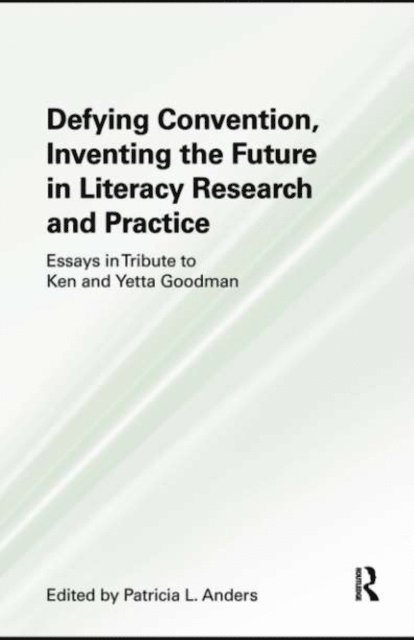Patricia L. Anders - Defying Convention, Inventing the Future in Literary Research and Practice, E-bok