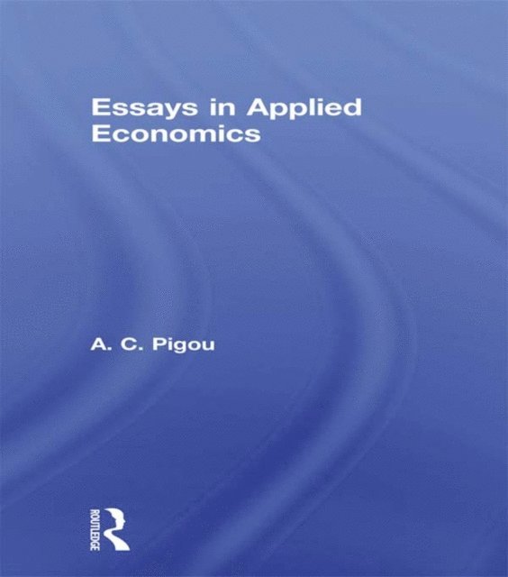 Arthur Cecil Pigou - Essays in Applied Economics, E-bok