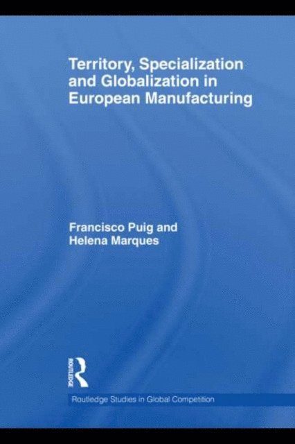 Francisco Puig, Helena Marques - Territory, specialization and globalization in European Manufacturing, E-bok