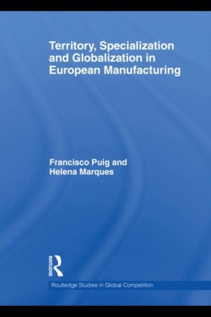 Francisco Puig, Helena Marques - Territory, specialization and globalization in European Manufacturing, E-bok