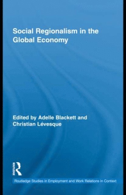 Christian Levesque, Adelle Blackett - Social Regionalism in the Global Economy, E-bok