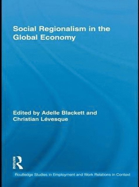 Christian Levesque, Adelle Blackett - Social Regionalism in the Global Economy, E-bok