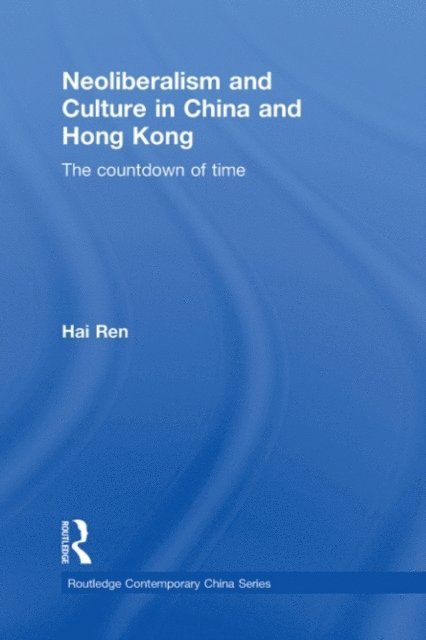 Hai Ren - Neoliberalism and Culture in China and Hong Kong, E-bok