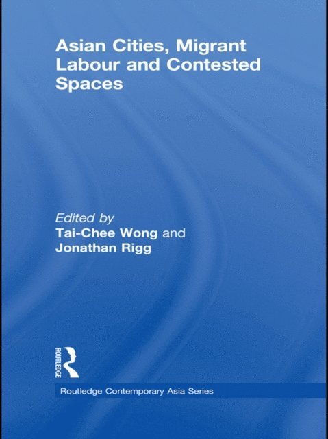 Jonathan Rigg, Tai-Chee Wong - Asian Cities, Migrant Labor and Contested Spaces, E-bok