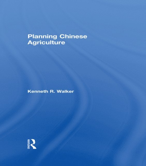Kenneth R Walker - Planning Chinese Agriculture, E-bok