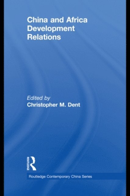 Christopher M. Dent - China and Africa Development Relations, E-bok