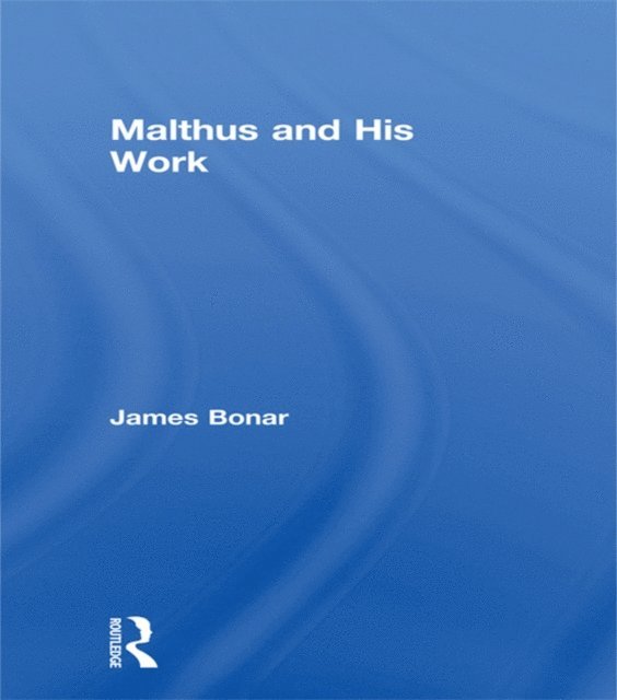 James Bonar - Malthus and His Work, E-bok