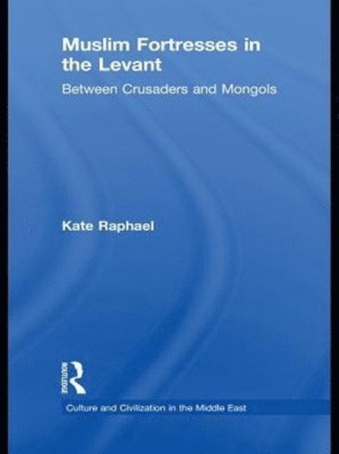 Kate Raphael - Muslim Fortresses in the Levant, E-bok