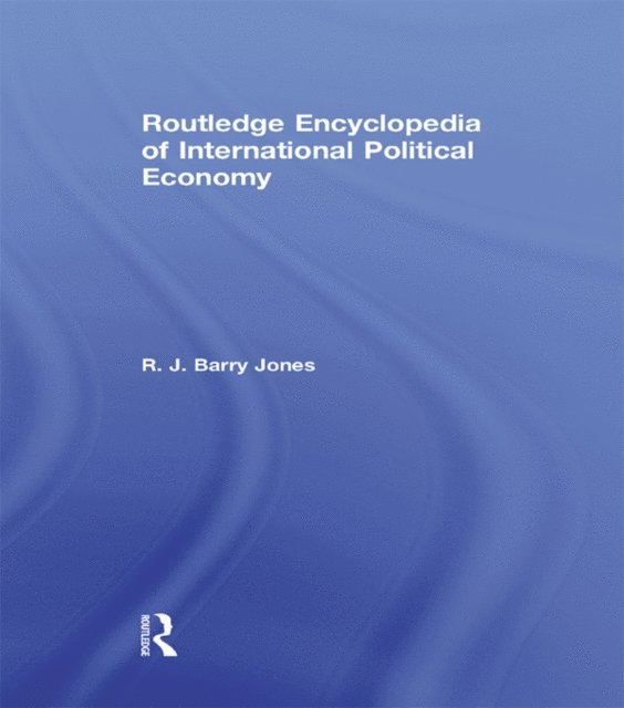 R. J. Barry Jones - Routledge Encyclopedia of International Political Economy, E-bok