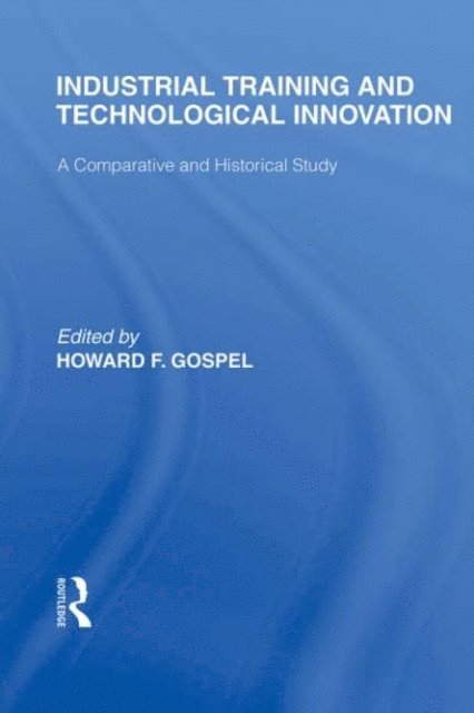 Howard Gospel - Industrial Training and Technological Innovation, E-bok
