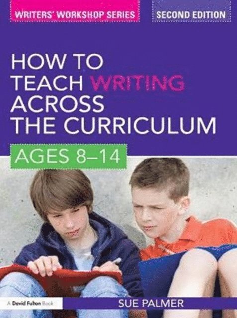 Sue Palmer - How to Teach Writing Across the Curriculum: Ages 8-14, E-bok