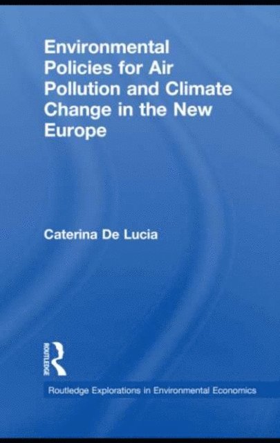 Caterina De Lucia - Environmental Policies for Air Pollution and Climate Change in the New Europe, E-bok