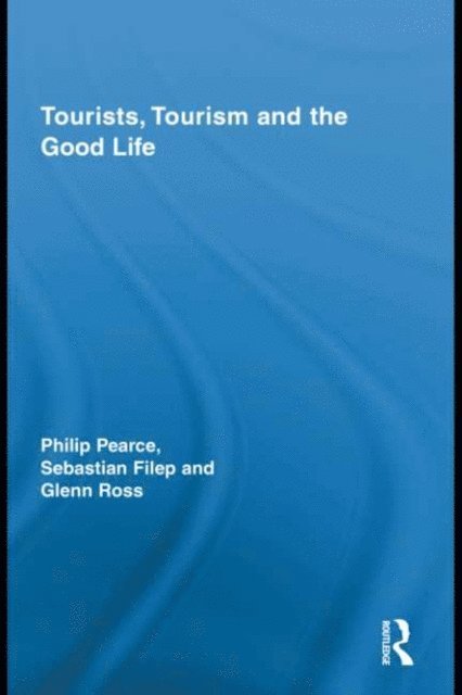 Glenn Ross, Sebastian Filep, Philip Pearce - Tourists, Tourism and the Good Life, E-bok