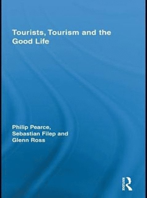 Glenn Ross, Sebastian Filep, Philip Pearce - Tourists, Tourism and the Good Life, E-bok