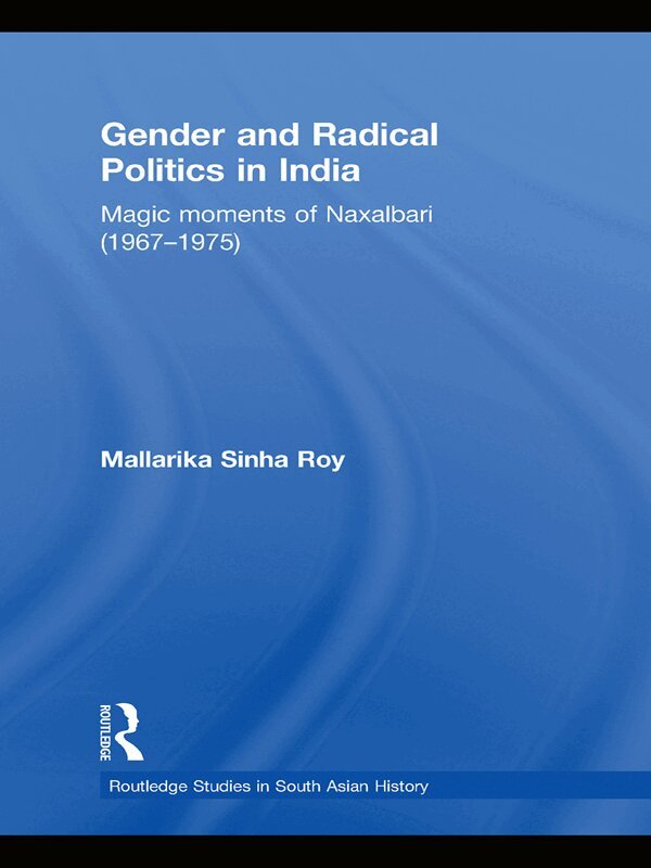 Mallarika Sinha Roy - Gender and Radical Politics in India, E-bok