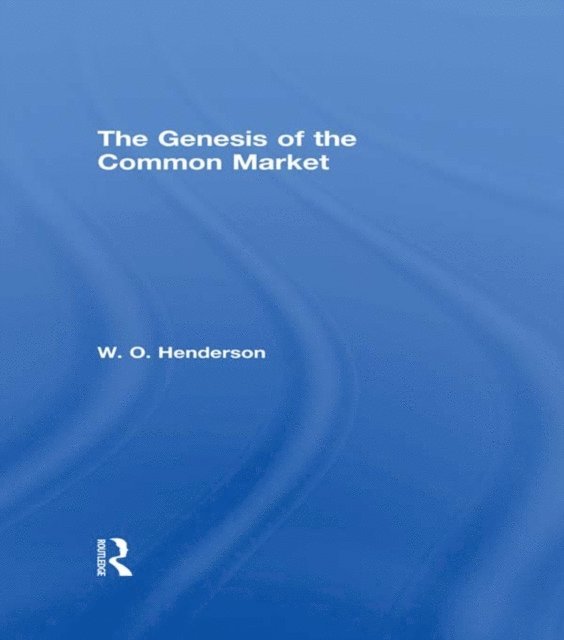 W.O. Henderson - Genesis of the Common Market, E-bok
