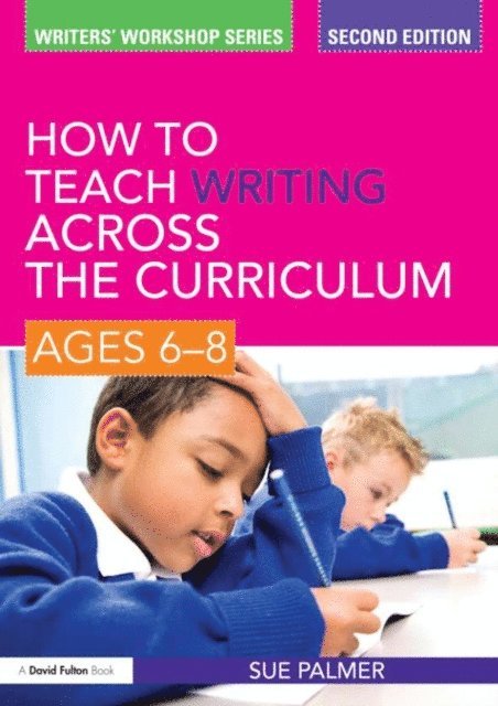 Sue Palmer - How to Teach Writing Across the Curriculum: Ages 6-8, E-bok