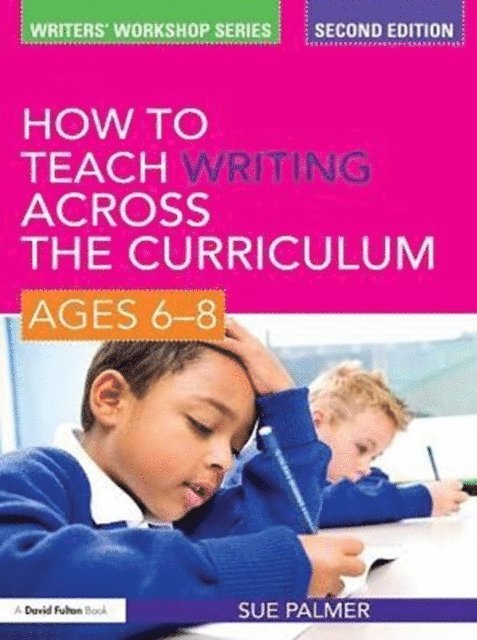 Sue Palmer - How to Teach Writing Across the Curriculum: Ages 6-8, E-bok