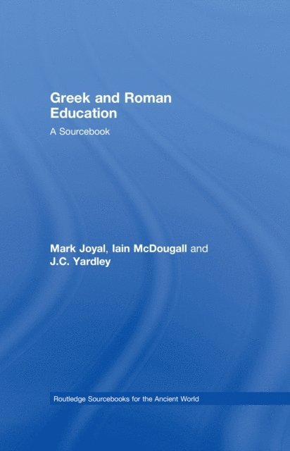 Iain McDougall, J.C Yardley, Mark Joyal - Greek and Roman Education, E-bok