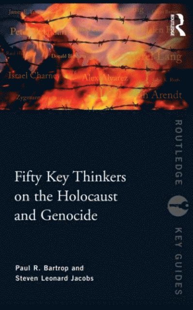 Steven L. Jacobs, Paul R. Bartrop - Fifty Key Thinkers on the Holocaust and Genocide, E-bok