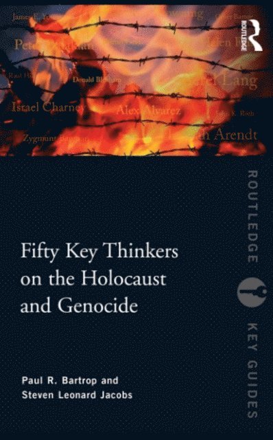 Steven L. Jacobs, Paul R. Bartrop - Fifty Key Thinkers on the Holocaust and Genocide, E-bok