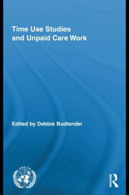 Debbie Budlender - Time Use Studies and Unpaid Care Work, E-bok